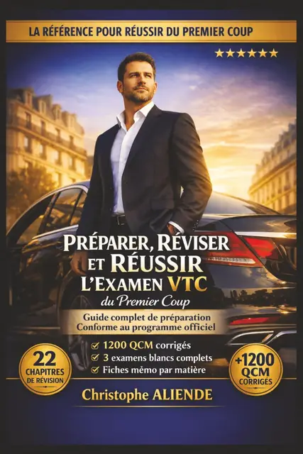 Préparer, Réviser et Réussir l’Examen VTC du Premier Coup: Le Guide Complet avec 1200 QCM Corrigés, Examens Blancs et Préparation à l’Épreuve Théorique et Pratique
